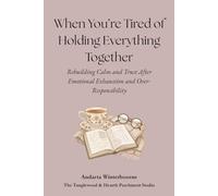 When You’re Tired of Holding Everything Together: Rebuilding Calm and Trust After Emotional Exhaustion and Over-Responsibility (The Quiet Inner Life ... Rebuilding Inner Stability, Safety, and Calm)