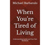 When You’re Tired of Living: Understanding Suicide and Your Pain-Workbook