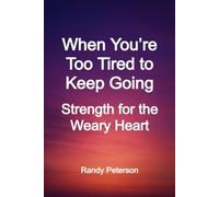 When You’re Too Tired to Keep Going: Strength and Stillness for the Weary Heart