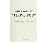 When You Say “I Love You”: The Psychology of Misreading Love