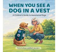 When You See a Dog in a Vest: A Children's Guide to Assistance Dogs