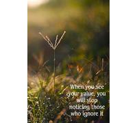 When You See Your Value, You Will Stop Noticing Those Who Ignore It: Positive Affirmation, Motivational and Inspirational Notebook