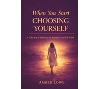 When You Start Choosing Yourself: A Collection of Reflections on Boundaries and Self-Worth (The I See You Series)