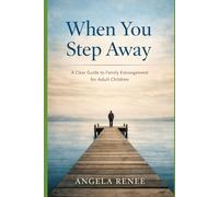 When You Step Away: A Clear Guide to Family Estrangement for Adult Children