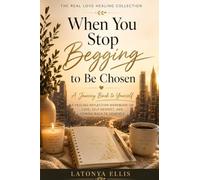 When You Stop Begging to Be Chosen: Reflections for Healing, Growth, and Self-Trust: 2 (The Real Love Healing Collection)