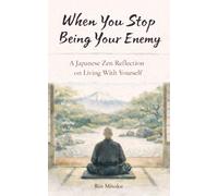 When You Stop Being Your Enemy: A Japanese Zen Reflection on Living With Yourself