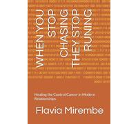WHEN YOU STOP CHASING THEY STOP RUNING: Healing the Control Cancer in Modern Relationships
