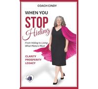 When You Stop Hiding: From hiding to living what matters most