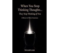 When You Stop Thinking Thoughts… They Stop Thinking of You: A Return to Silent Awarenes