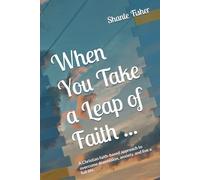 When You Take a Leap of Faith ...: A Christian faith-based approach to overcome depression, anxiety, and live a full life.