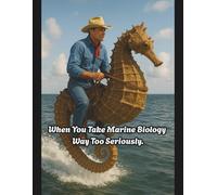 When You Take Marine Biology Way Too Seriously: Funny Cowboy Seahorse Composition Notebook: 8.5 x 11" Lined Notebook with Hilarious Ocean Meme Cover - ... and Marine Biology Fans with a Sense of Humor
