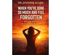 WHEN YOU’VE DONE SO MUCH AND FEEL FORGOTTEN: Encouragement, Rest, and Hope for the Unseen and the Weary