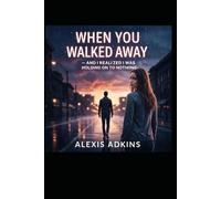 When You Walked Away: And I Realized I Was Holding On to Nothing