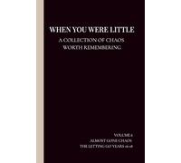 WHEN YOU WERE LITTLE: A collection of the chaos worth remembering - Almost Gone Chaos Edition (16-18 years)