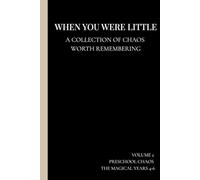 WHEN YOU WERE LITTLE: A collection of the chaos worth remembering - Preschool Chaos Edition (4-6 years)