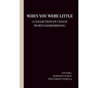 WHEN YOU WERE LITTLE: A collection of the chaos worth remembering - Question Chaos Edition (7-9 years)