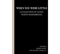 WHEN YOU WERE LITTLE: A collection of the chaos worth remembering - Tween Chaos Edition (10-12 years)