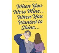 When You Were Mine, When You Wanted to Shine
