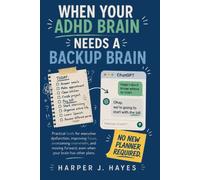 When Your ADHD Brain Needs a Backup Brain: How to Use ChatGPT to Get Unstuck, Get Organized, and Actually Get Things Done