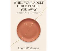 When Your Adult Child Pushes You Away: Boundaries, Peace and Connection.