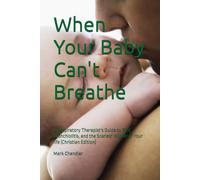 When Your Baby Can't Breathe: A Respiratory Therapist's Guide to RSV, Bronchiolitis, and the Scariest Winter of Your life (Christian Edition)