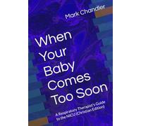 When Your Baby Comes Too Soon: A Respiratory Therapist's Guide to the NICU (Christian Edition)