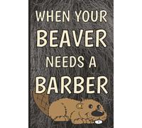 When Your Beaver Needs A barber: Hilarious and Funny Adult Novelty Notebook Disguised as a Real Paperback to Prank