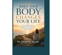 WHEN YOUR BODY CHANGES YOUR LIFE: How to Heal Medical Trauma, Cope With Chronic-Illness Depression, Grieve the Life You Expected, and Rebuild Hope