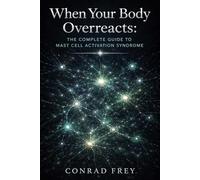 When Your Body Overreacts: The Complete Guide to Mast Cell Activation Syndrome