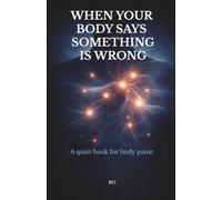 When Your Body Says Something Is Wrong: A Quiet Book for Full-Body Anxiety (when your body panics)
