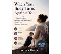 WHEN YOUR BODY TURNS AGAINST YOU: A Patients Guide to Diagnosis, Daily Management, and Life with Sjogren's Syndrome