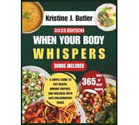WHEN YOUR BODY WHISPERS: A Simple Guide to Gut Health, Immune Support, and Wellness with Anti-Inflammatory Foods