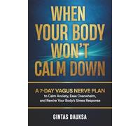 When Your Body Won’t Calm Down: A 7-Day Vagus Nerve Plan to Calm Anxiety, Ease Overwhelm, and Rewire Your Body’s Stress Response (The Nervous System Reset Series)