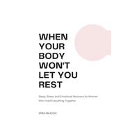 When Your Body Won't Let You Rest: Sleep, Stress, and Emotional Recovery for Women Who Hold Everything Together
