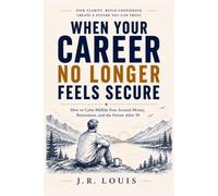 When Your Career No Longer Feels Secure: How to Calm Midlife Fear Around Money, Retirement, and the Future After 50