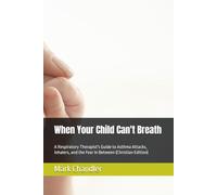 When Your Child Can't Breath: A Respiratory Therapist's Guide to Asthma Attacks, Inhalers, and the Fear In Between (Christian Edition)