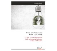 When Your Child Can't Catch Their Breath: A Calm, Clear, Compassionate Guide to Managing Asthma in Babies and Toddlers