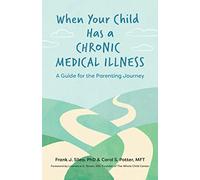 When Your Child Has a Chronic Medical Illness: A Guide for the Parenting Journey (APA LifeTools Series)