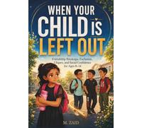When Your Child Is Left Out: Friendship Breakups, Exclusion, Cliques, and Social Confidence for Ages 8-14