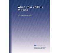 When your child is missing: a family survival guide
