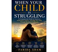 WHEN YOUR CHILD IS STRUGGLING: A Gentle Guide for Parents Helping Children Through Anxiety,Stress,and Emotional Pain.