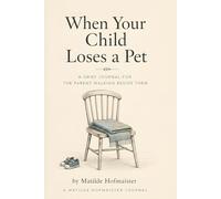 When Your Child Loses a Pet: A Grief Journal for the Parent Walking Beside Them