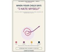 When Your Child Says “I Hate Myself”: A Practical Parent Plan for Negative Self-Talk, Shame, Loneliness, and Warning Signs - Ages 6-14 (The Parent's Next Move Guides)