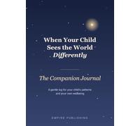 When Your Child Sees the World Differently: The Companion Journal: An Autism Parent's Log Book for Noticing Your Child's Patterns, Meltdowns and Sensory Needs - and Looking After Yourself