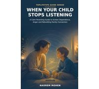 When Your Child Stops Listening: A Calm Parenting Guide to Screen Dependence, Anger and Rebuilding Family Connection (TopLifeTips Guides)