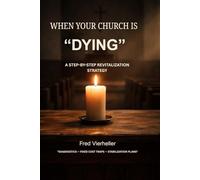 WHEN YOUR CHURCH IS DYING: A STEP-BY-STEP REVITALIZATION STRATEGY