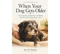When Your Dog Gets Older: Understanding, Supporting and Making the Most of Your Dog's Senior Years (Paw & Pen Dog Health Guides - Volume 1)