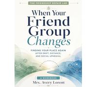 When Your Friend Group Changes: Finding Your Place Again After Drift, Distance, and Social Upheaval (The Friendship Repair Lab)