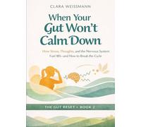 When Your Gut Won’t Calm Down: How Stress, Thoughts, and the Nervous System Fuel IBS - and How to Break the Cycle (The Body-Reset)