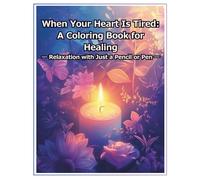 When Your Heart Is Tired: A Coloring Book for Healing: Relaxation with Just a Pencil or Pen